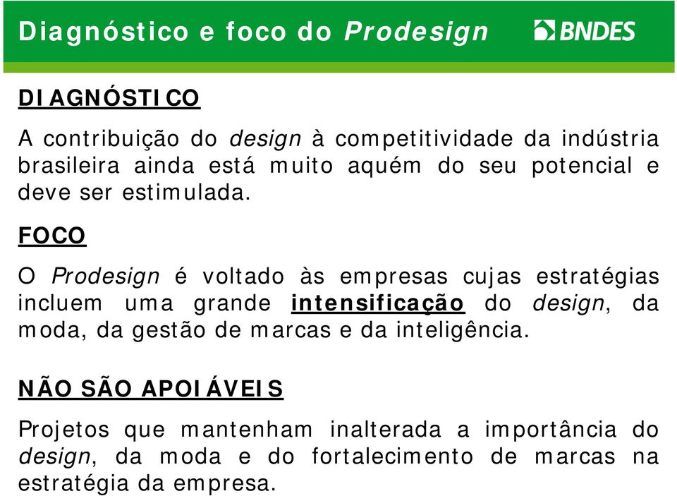 FOCO O Prodesign é voltado às empresas cujas estratégias incluem uma grande intensificação do design, da moda, da