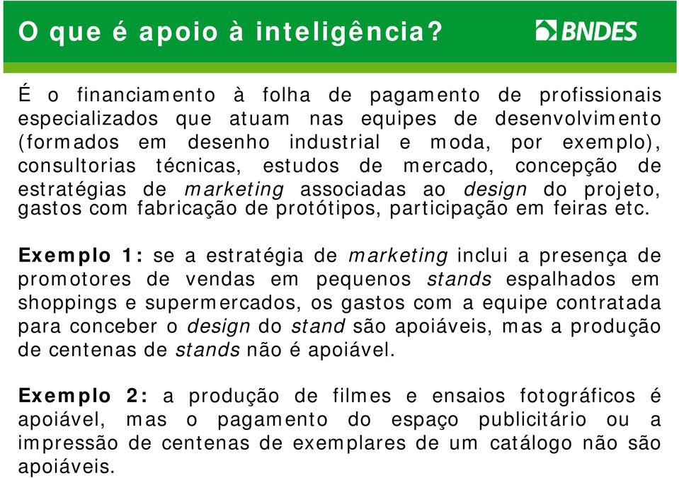 mercado, concepção de estratégias de marketing associadas ao design do projeto, gastos com fabricação de protótipos, participação em feiras etc.