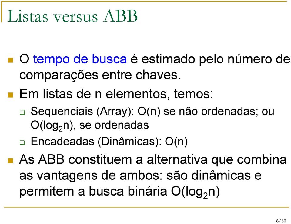 2 n), se ordenadas Encadeadas (Dinâmicas): O(n) As ABB constituem a alternativa que