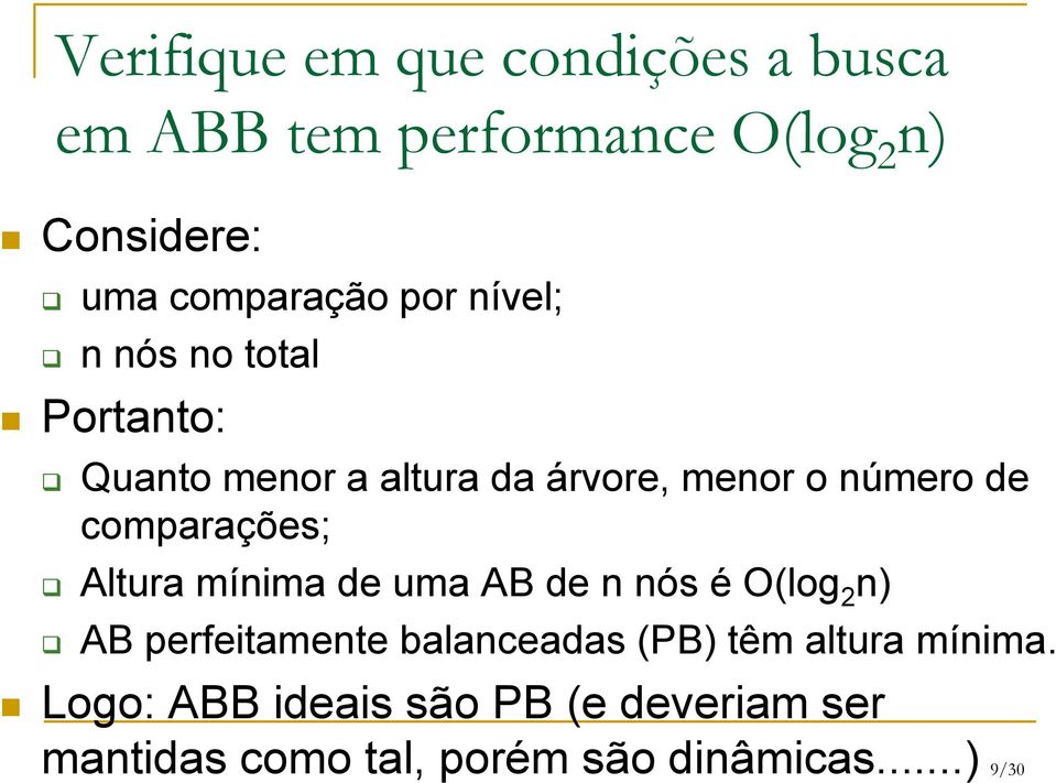 comparações; Altura mínima de uma AB de n nós é O(log 2 n) AB perfeitamente balanceadas (PB)