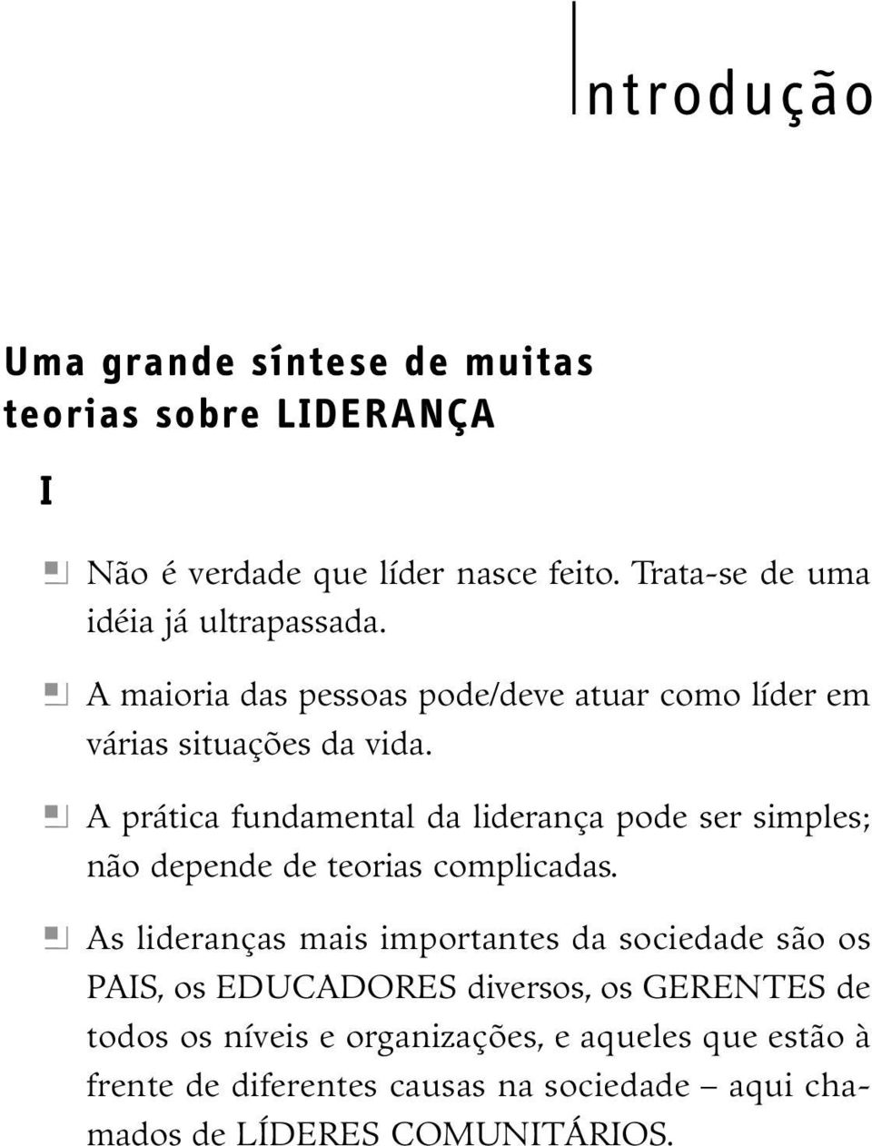 h A prática fundamental da liderança pode ser simples; não depende de teorias complicadas.