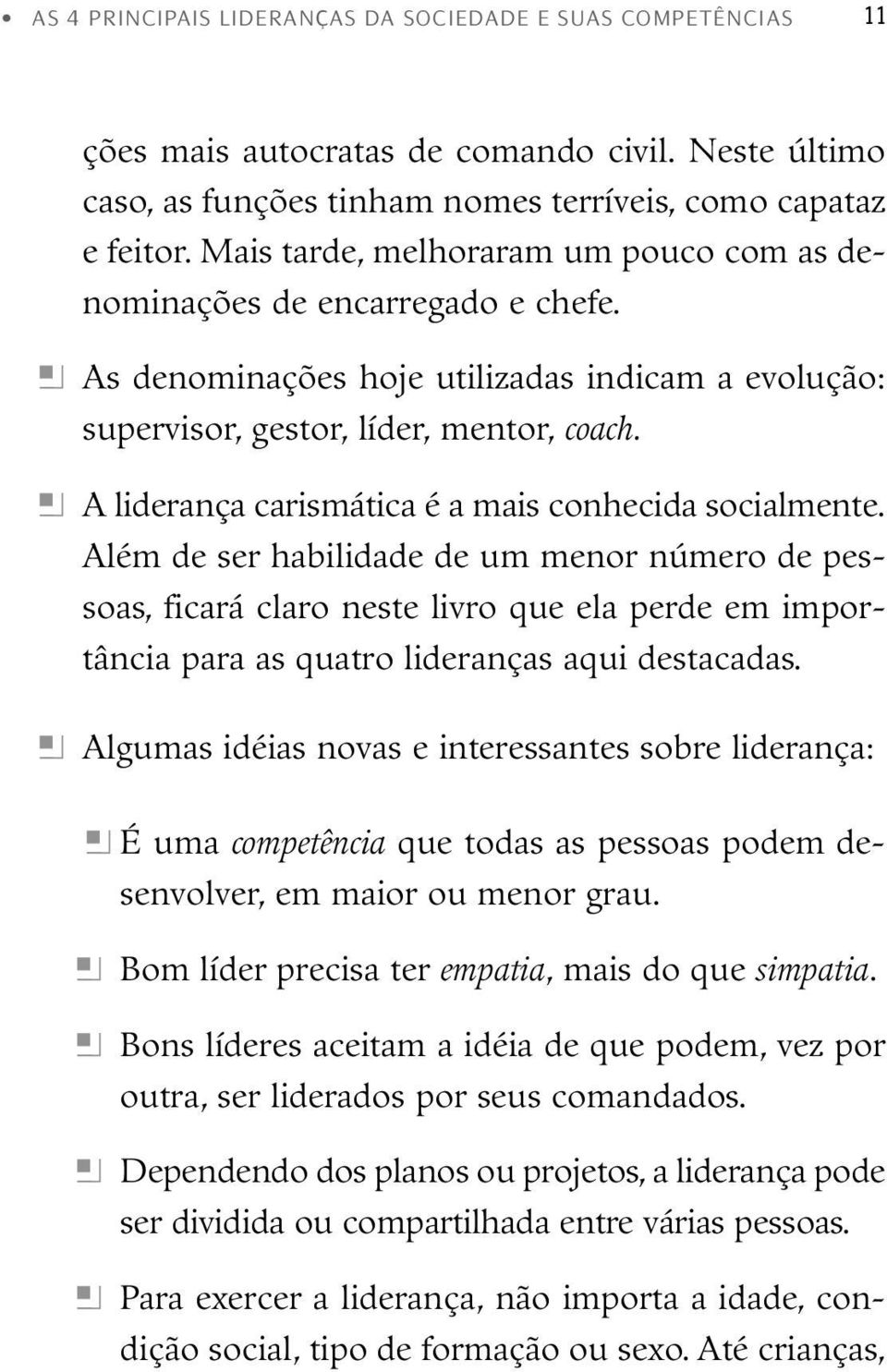 h A liderança carismática é a mais conhecida socialmente.