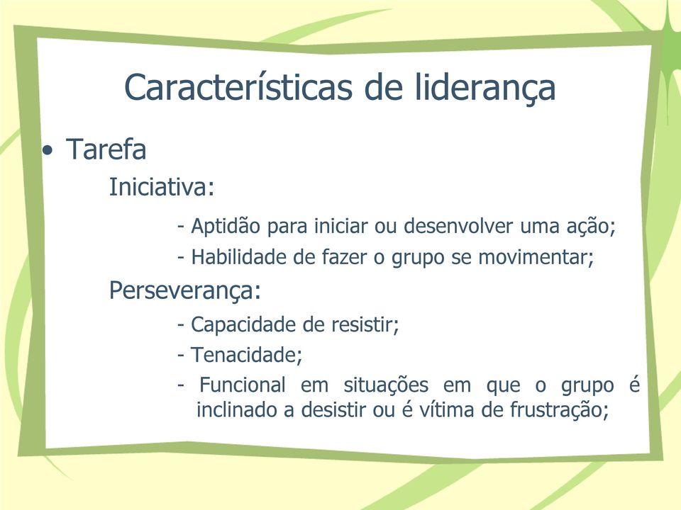 Perseverança: - Capacidade de resistir; - Tenacidade; - Funcional em