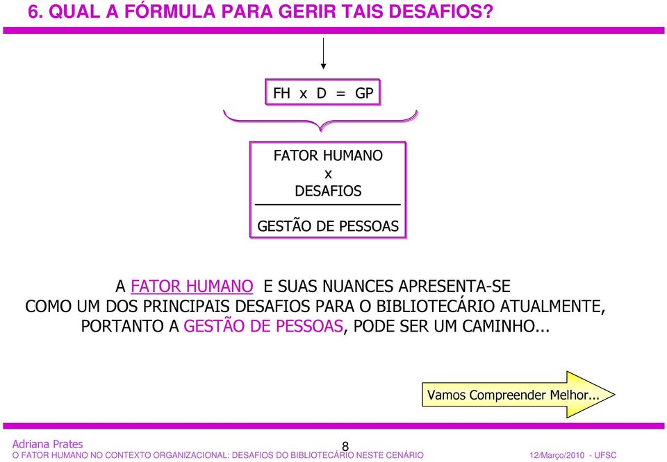 SUAS NUANCES APRESENTA-SE COMO UM DOS PRINCIPAIS DESAFIOS PARA O