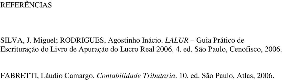 Lucro Real 2006. 4. ed. São Paulo, Cenofisco, 2006.