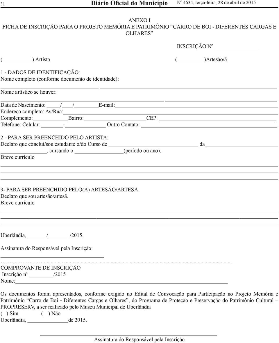 Bairro: CEP: Telefone: Celular: - Outro Contato: 2 - Para ser preenchido pelo artista: Declaro que conclui/sou estudante o/do Curso de da, cursando o (período ou ano).