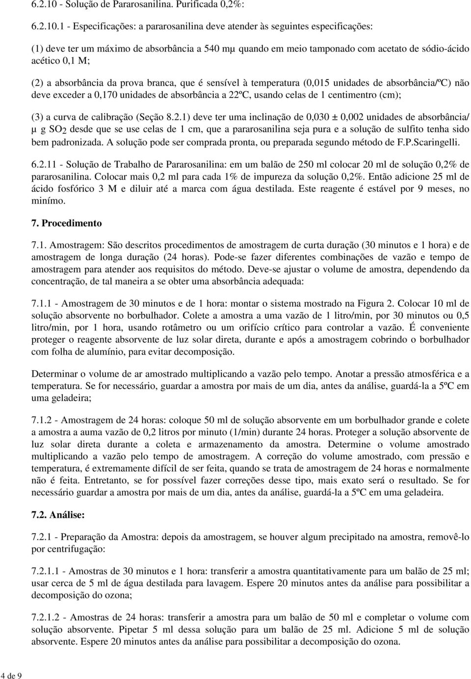 1 - Especificações: a pararosanilina deve atender às seguintes especificações: (1) deve ter um máximo de absorbância a 540 mµ quando em meio tamponado com acetato de sódio-ácido acético 0,1 M; (2) a