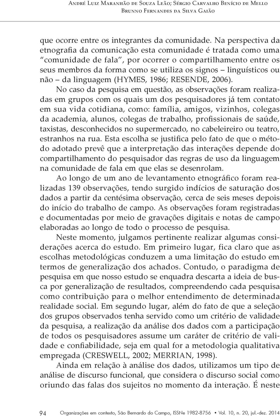 ou não da linguagem (HYMES, 1986; RESENDE, 2006).