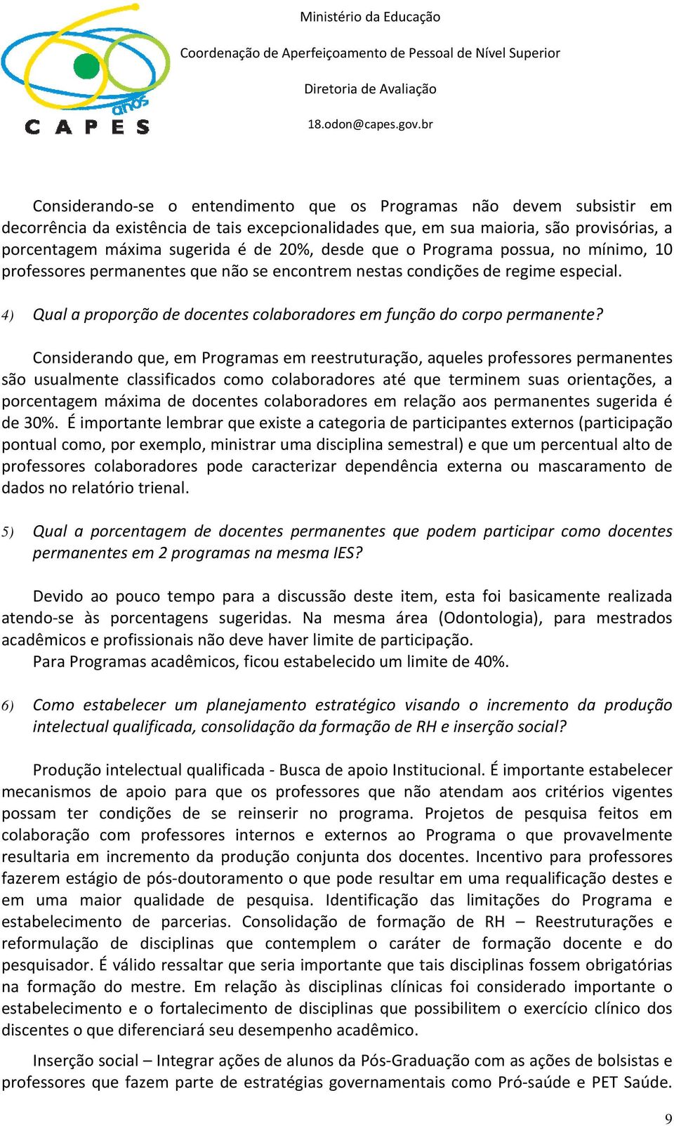 20%, desde que o Programa possua, no mínimo, 10 professores permanentes que não se encontrem nestas condições de regime especial.