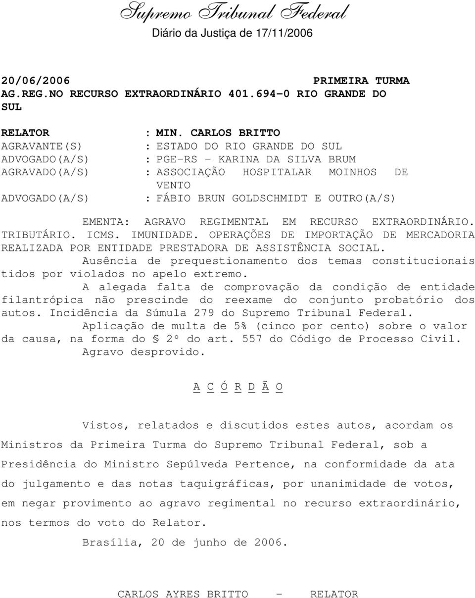 OUTRO(A/S) EMENTA: AGRAVO REGIMENTAL EM RECURSO EXTRAORDINÁRIO. TRIBUTÁRIO. ICMS. IMUNIDADE. OPERAÇÕES DE IMPORTAÇÃO DE MERCADORIA REALIZADA POR ENTIDADE PRESTADORA DE ASSISTÊNCIA SOCIAL.