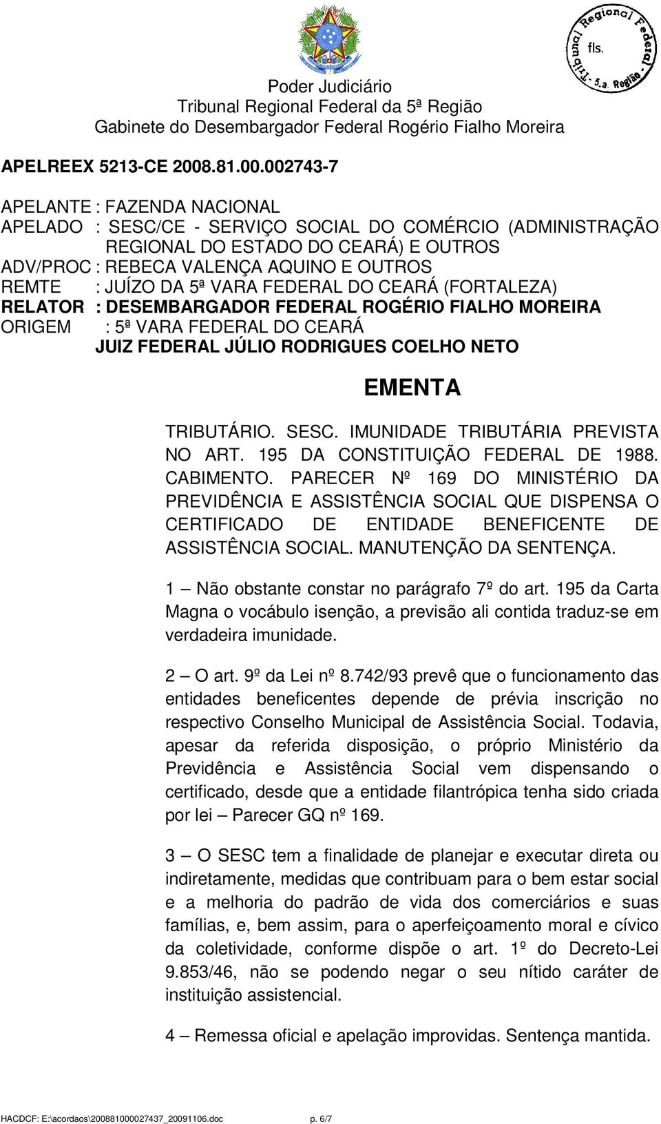 IMUNIDADE TRIBUTÁRIA PREVISTA NO ART. 195 DA CONSTITUIÇÃO FEDERAL DE 1988. CABIMENTO.