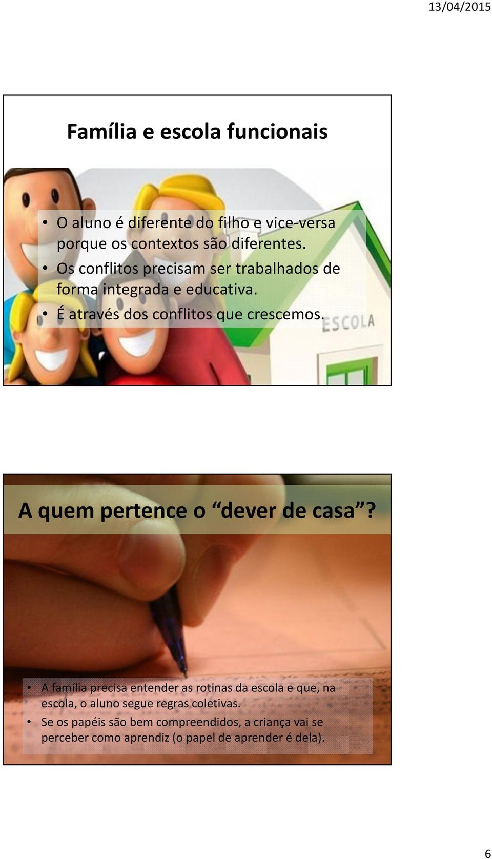 A quem pertence o dever de casa?