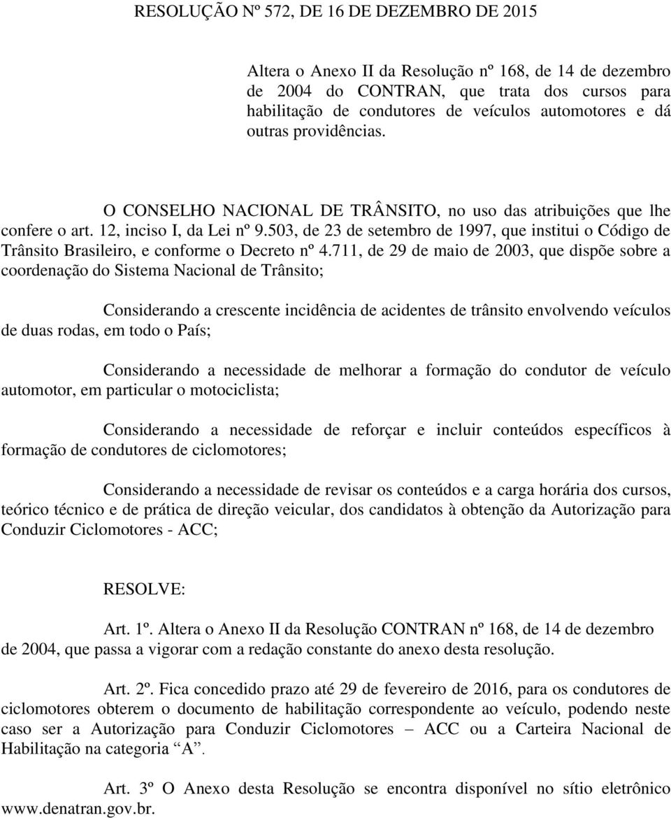 503, de 23 de setembro de 1997, que institui o Código de Trânsito Brasileiro, e conforme o Decreto nº 4.