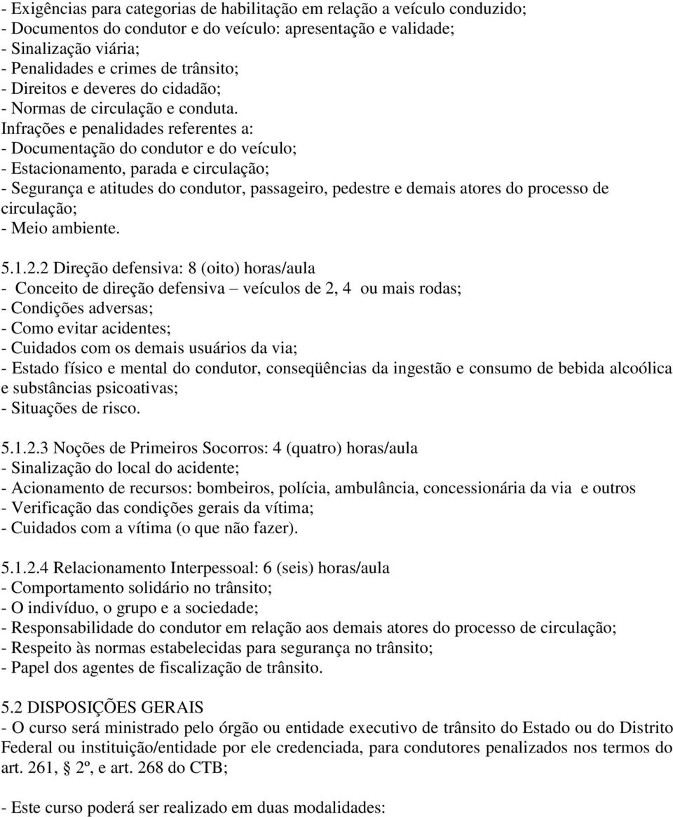 Infrações e penalidades referentes a: - Documentação do condutor e do veículo; - Estacionamento, parada e circulação; - Segurança e atitudes do condutor, passageiro, pedestre e demais atores do