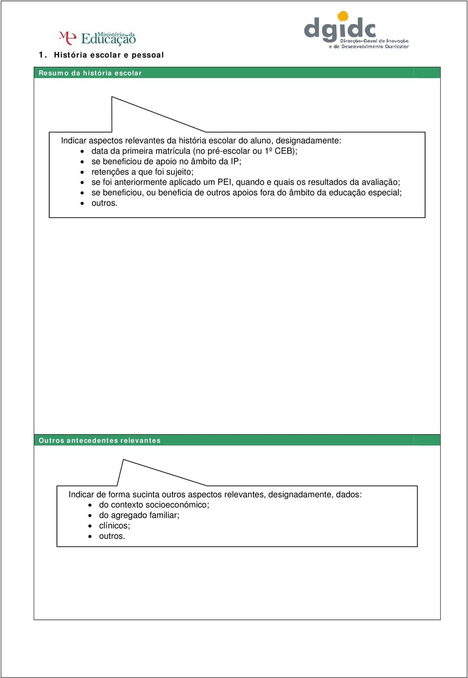 quando e quais os resultados da avaliação; se beneficiou, ou beneficia de outros apoios fora do âmbito da educação especial; outros.