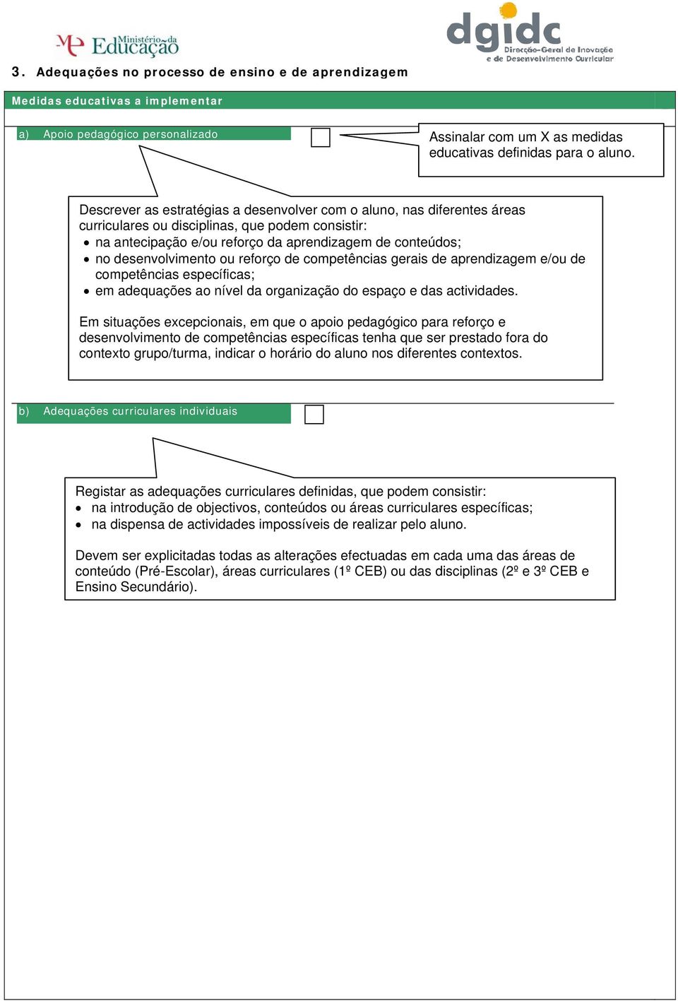 ou reforço de competências gerais de aprendizagem e/ou de competências específicas; em adequações ao nível da organização do espaço e das actividades.