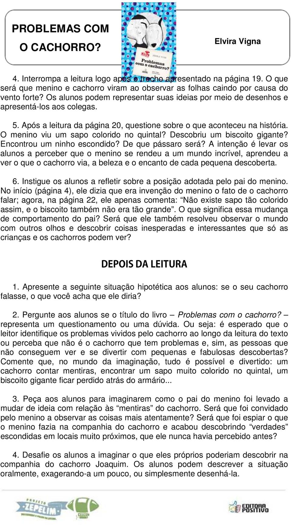 O menino viu um sapo colorido no quintal? Descobriu um biscoito gigante? Encontrou um ninho escondido? De que pássaro será?