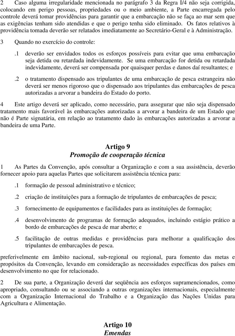 Os fatos relativos à providência tomada deverão ser relatados imediatamente ao Secretário-Geral e à Administração. 3 Quando no exercício do controle:.