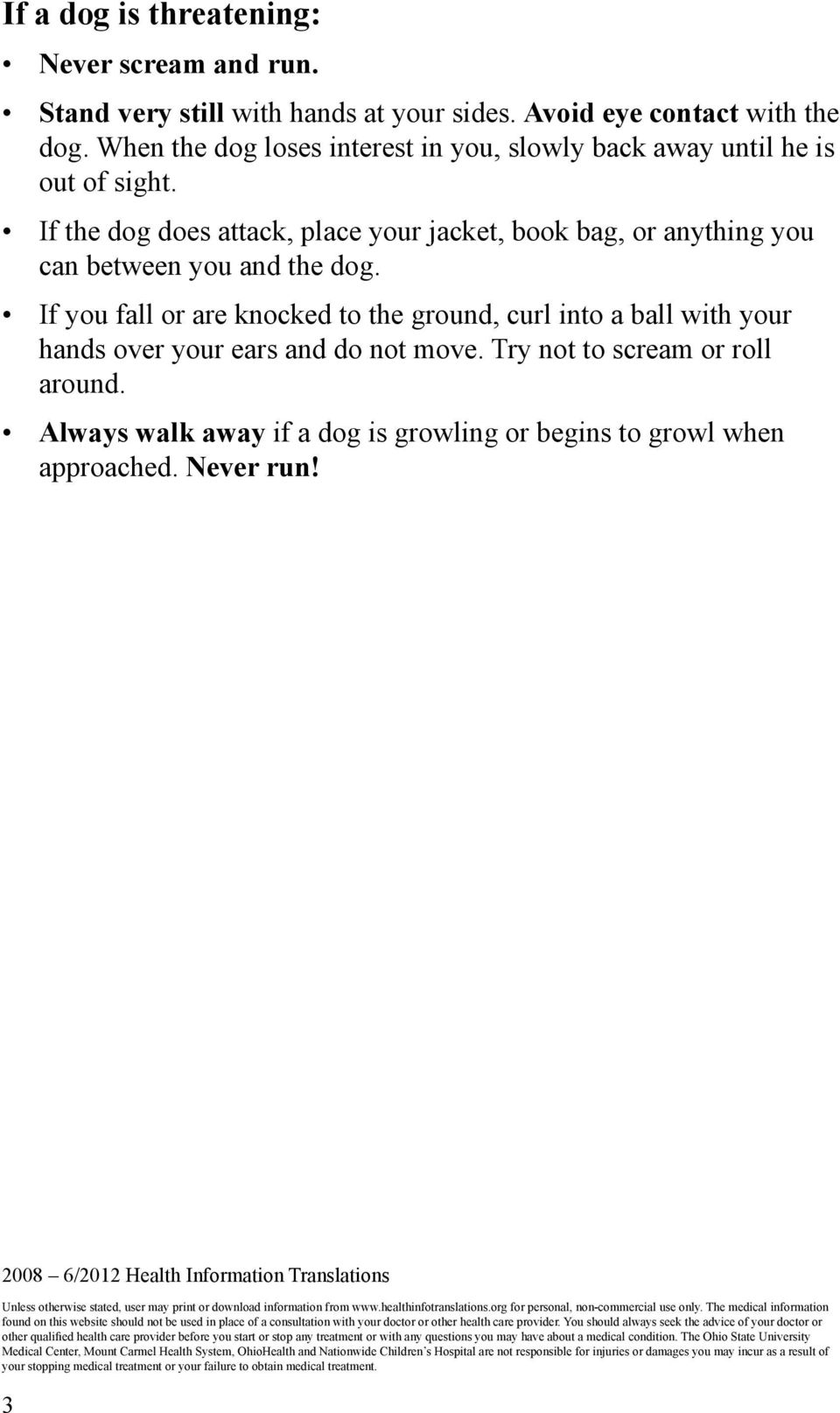 If you fall or are knocked to the ground, curl into a ball with your hands over your ears and do not move. Try not to scream or roll around.