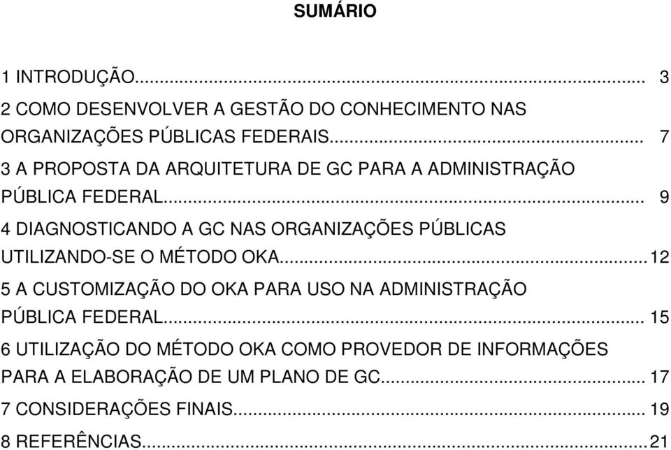 .. 09 4 DIAGNOSTICANDO A GC NAS ORGANIZAÇÕES PÚBLICAS UTILIZANDO-SE O MÉTODO OKA.