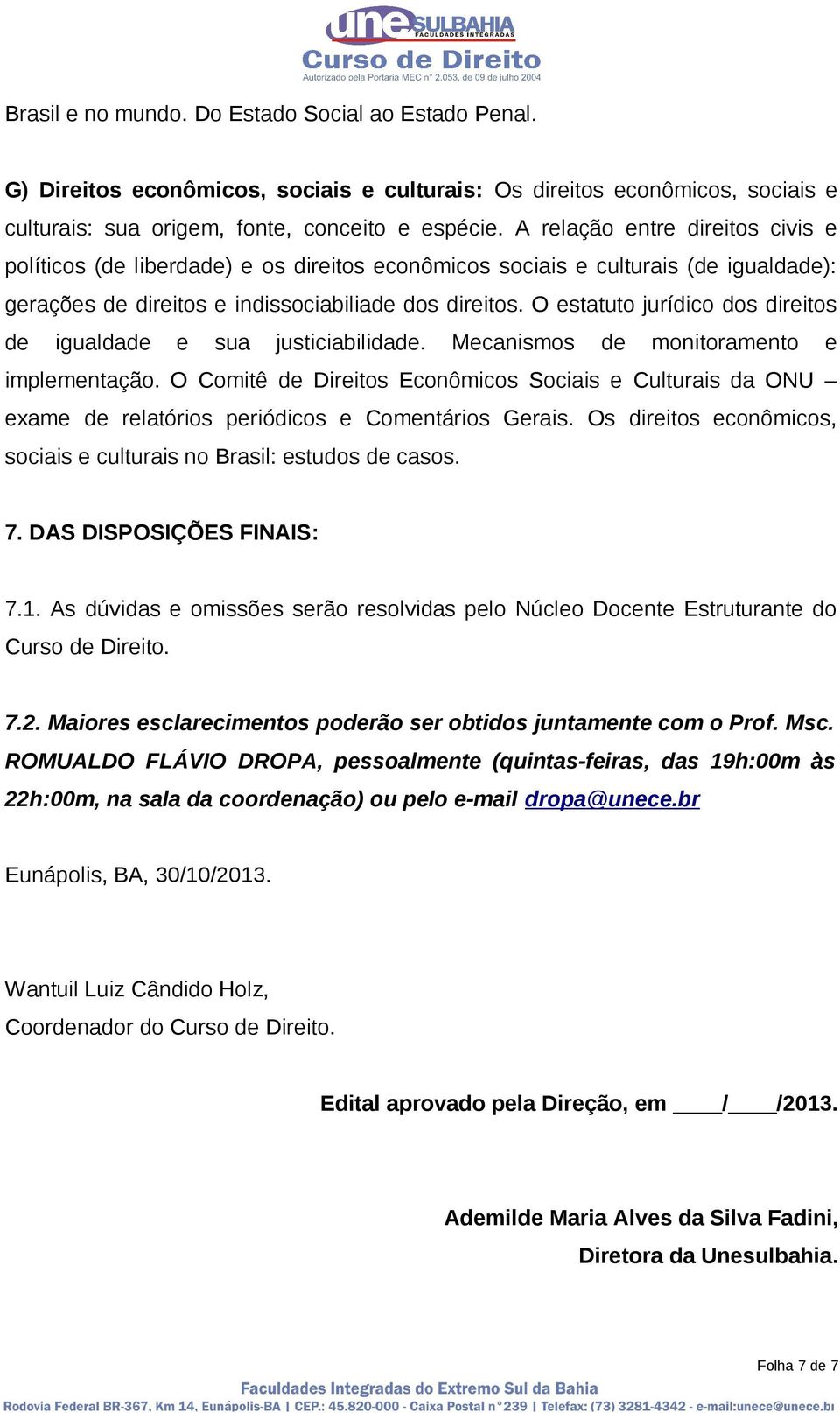 O estatuto jurídico dos direitos de igualdade e sua justiciabilidade. Mecanismos de monitoramento e implementação.