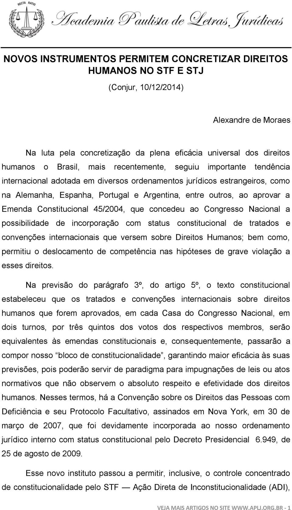 Emenda Constitucional 45/2004, que concedeu ao Congresso Nacional a possibilidade de incorporação com status constitucional de tratados e convenções internacionais que versem sobre Direitos Humanos;