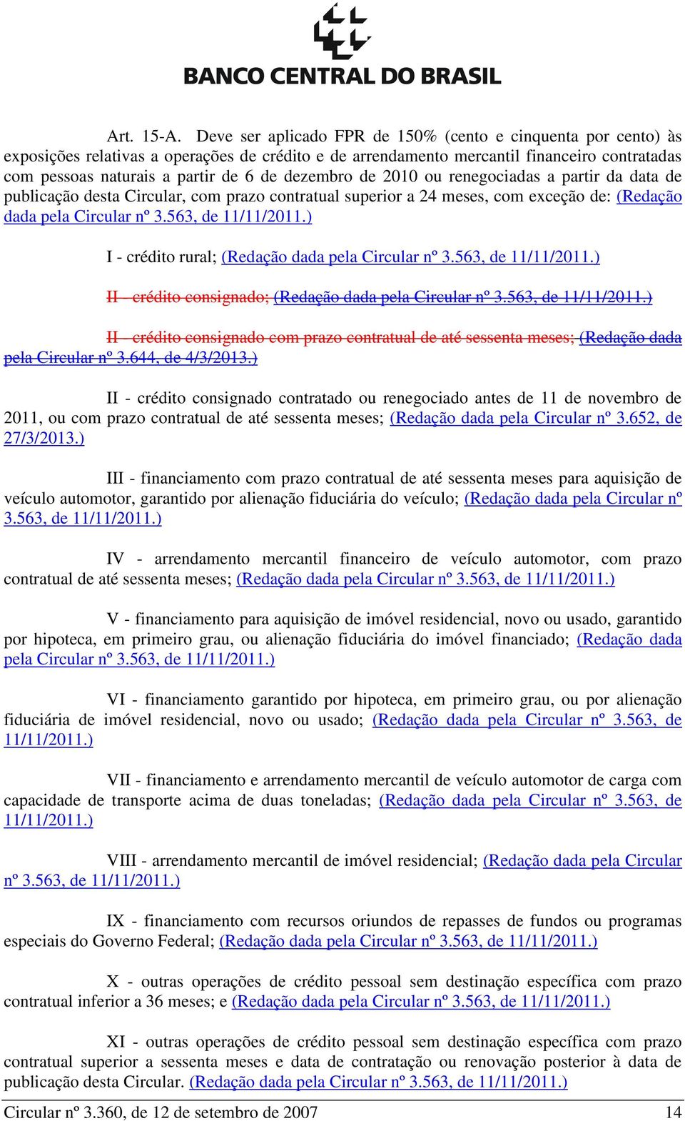 dezembro de 2010 ou renegociadas a partir da data de publicação desta Circular, com prazo contratual superior a 24 meses, com exceção de: (Redação dada pela Circular nº 3.563, de 11/11/2011.