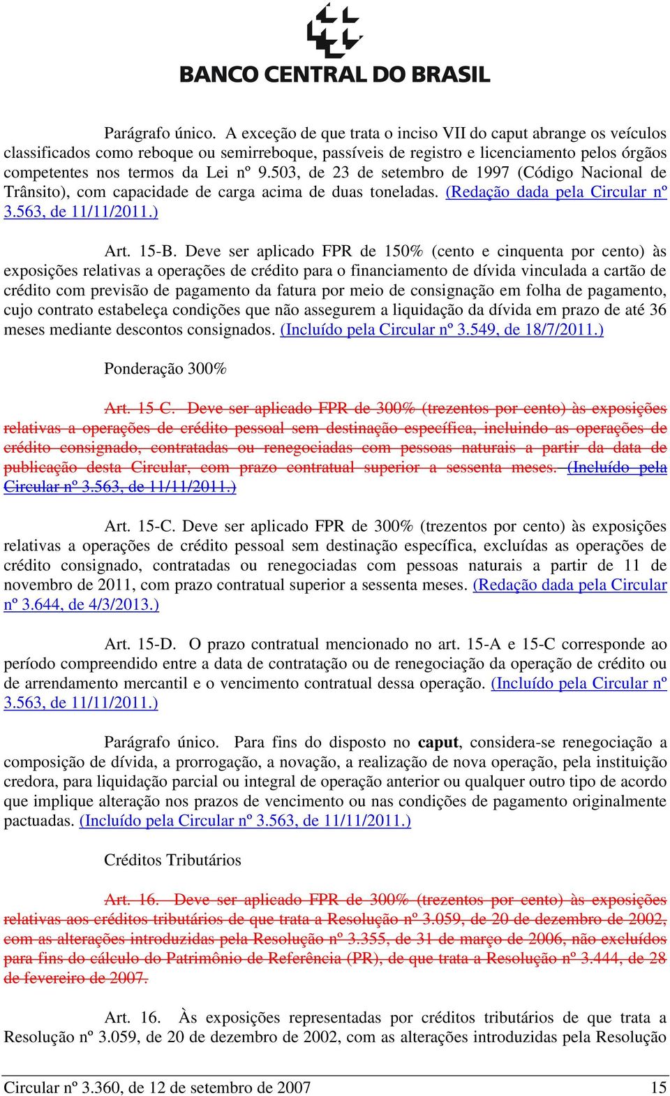 503, de 23 de setembro de 1997 (Código Nacional de Trânsito), com capacidade de carga acima de duas toneladas. (Redação dada pela Circular nº 3.563, de 11/11/2011.) Art. 15-B.