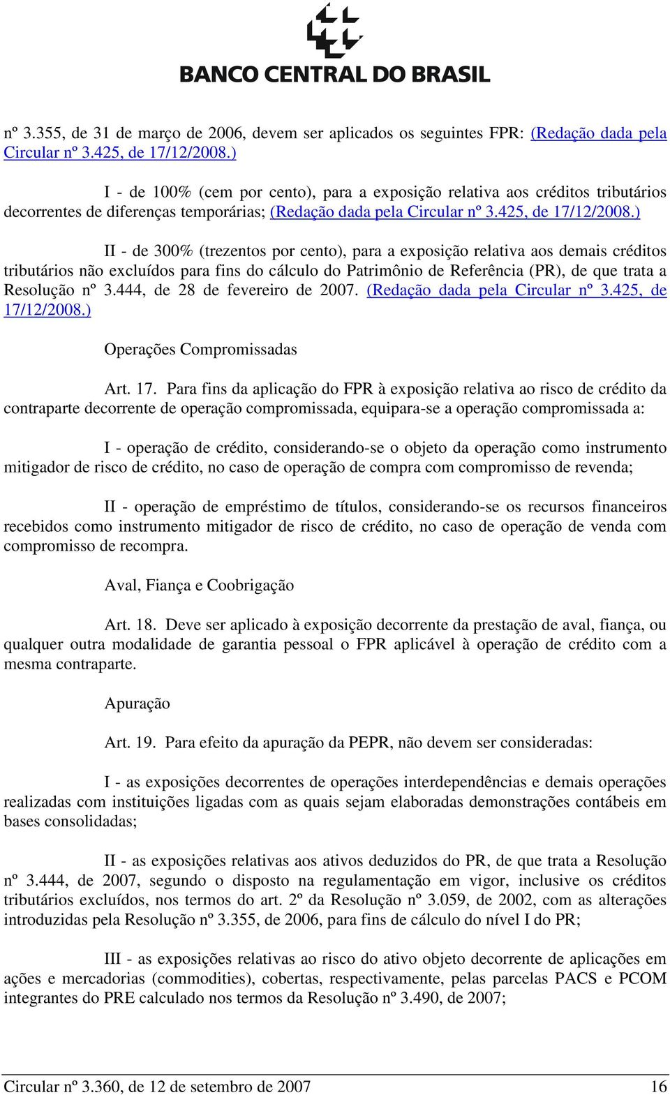 ) II - de 300% (trezentos por cento), para a exposição relativa aos demais créditos tributários não excluídos para fins do cálculo do Patrimônio de Referência (PR), de que trata a Resolução nº 3.