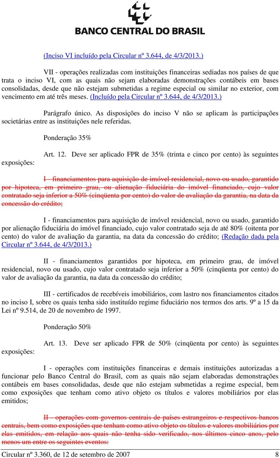 estejam submetidas a regime especial ou similar no exterior, com vencimento em até três meses. (Incluído pela Circular nº 3.644, de 4/3/2013.) Parágrafo único.