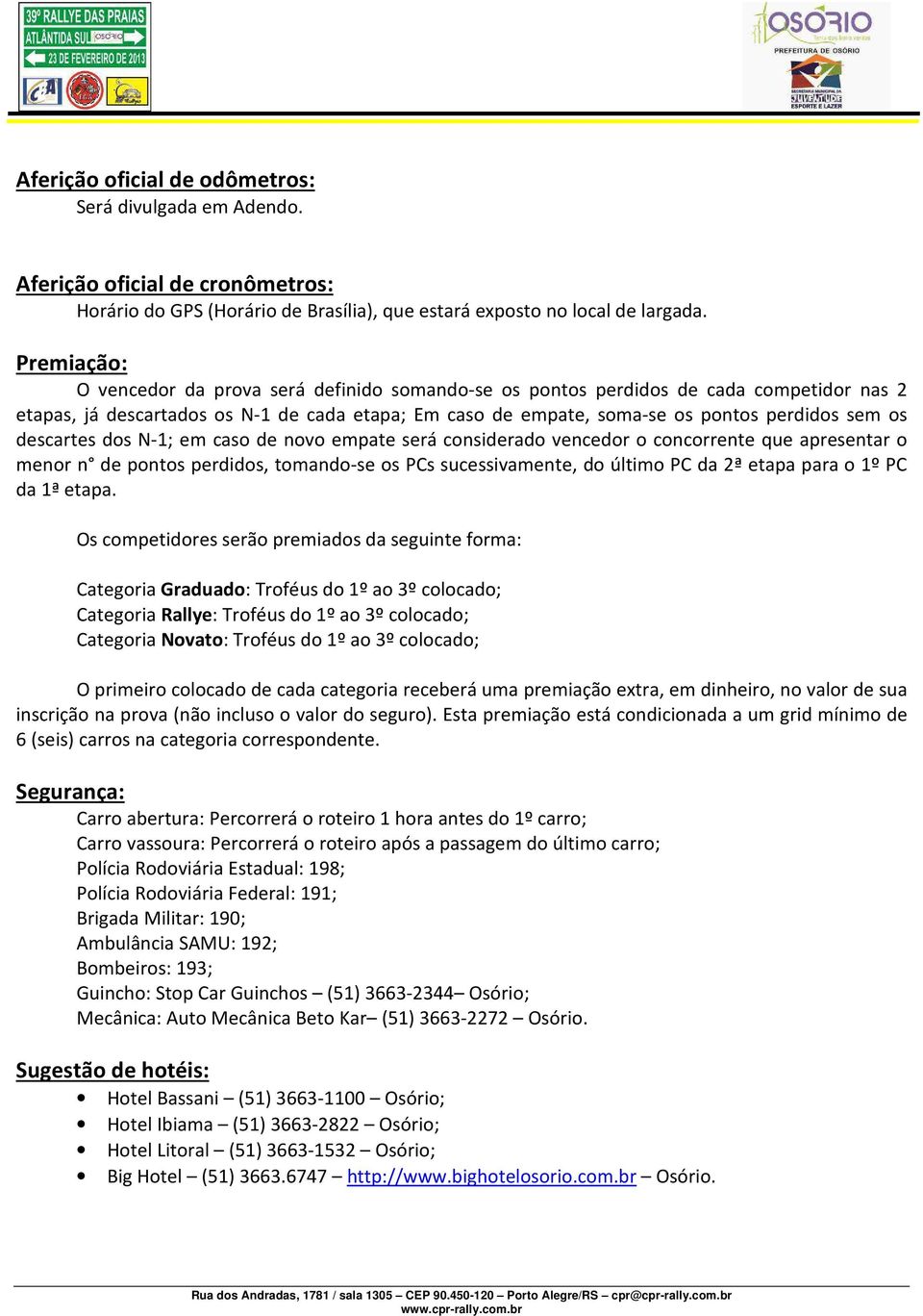 descartes dos N-1; em caso de novo empate será considerado vencedor o concorrente que apresentar o menor n de pontos perdidos, tomando-se os PCs sucessivamente, do último PC da 2ª etapa para o 1º PC