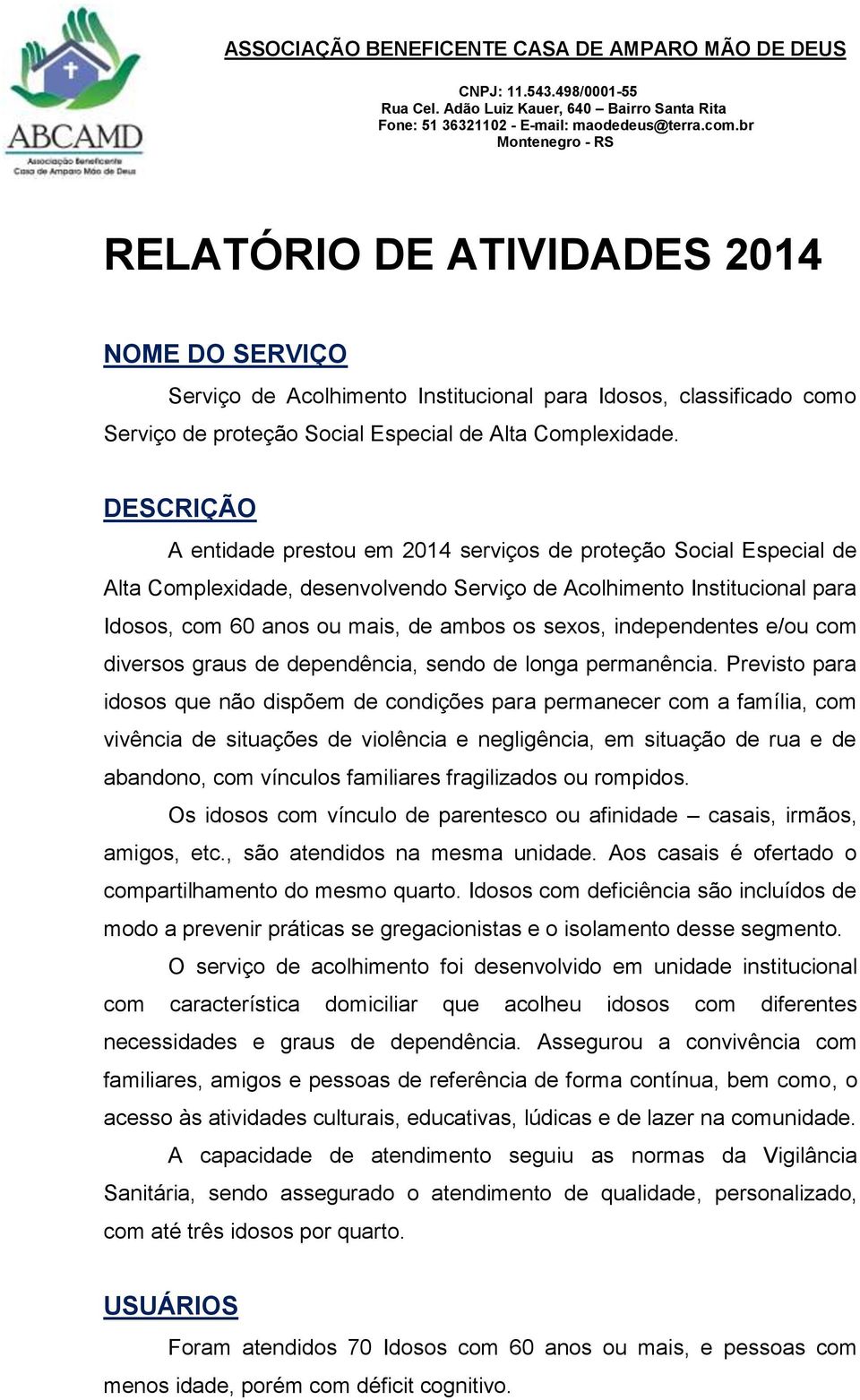 independentes e/ou com diversos graus de dependência, sendo de longa permanência.