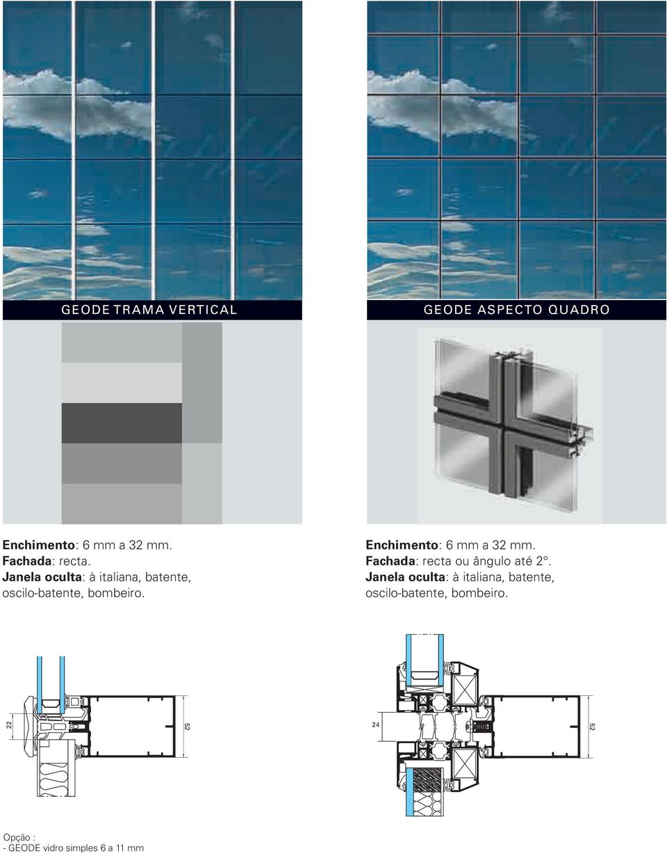 24 Opção : - GEODE vidro simples 6 a 11 mm 22 Enchimento: 6 mm a 32 mm.