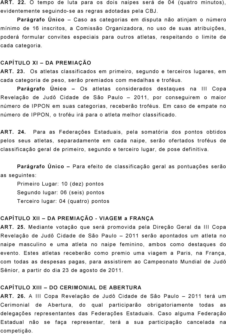 respeitando o limite de cada categoria. CAPÍTULO XI DA PREMIAÇÃO ART. 23.