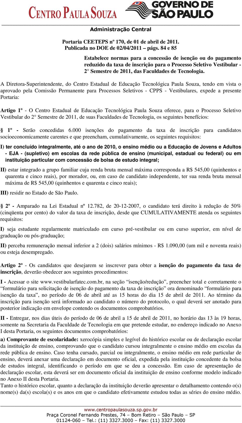 A Diretora-Superintendente, do Centro Estadual de Educação Tecnológica Paula Souza, tendo em vista o aprovado pela Comissão Permanente para Processos Seletivos - CPPS - Vestibulares, expede a