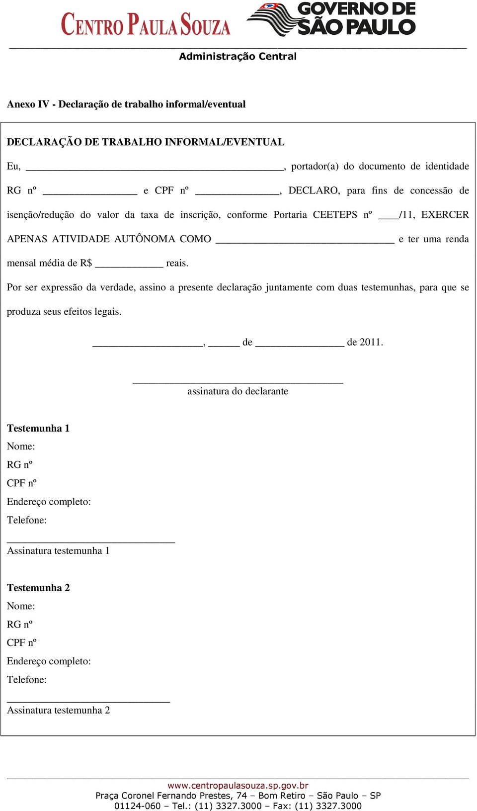 reais. Por ser expressão da verdade, assino a presente declaração juntamente com duas testemunhas, para que se produza seus efeitos legais., de de 2011.