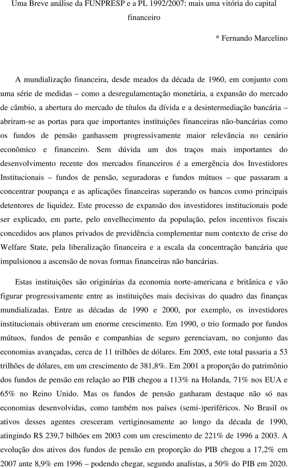 instituições financeiras não-bancárias como os fundos de pensão ganhassem progressivamente maior relevância no cenário econômico e financeiro.