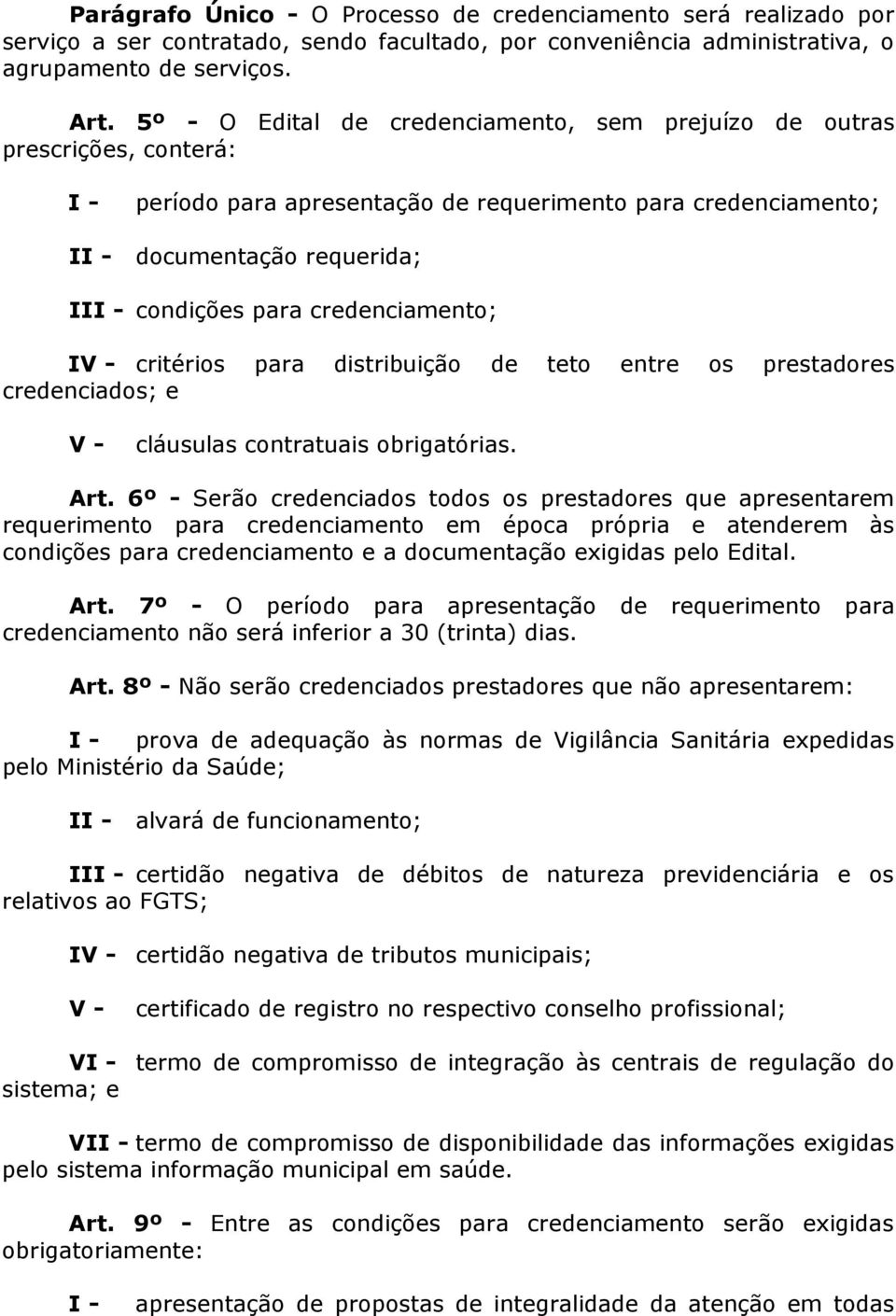 IV - critérios para distribuição de teto entre os prestadores credenciados; e V - cláusulas contratuais obrigatórias. Art.