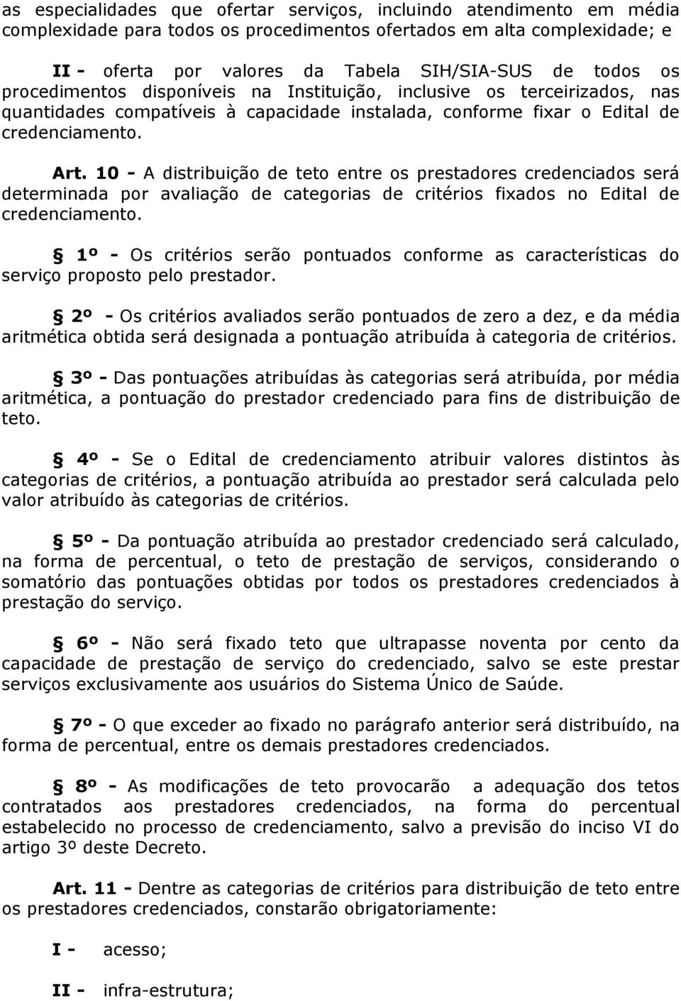 10 - A distribuição de teto entre os prestadores credenciados será determinada por avaliação de categorias de critérios fixados no Edital de credenciamento.