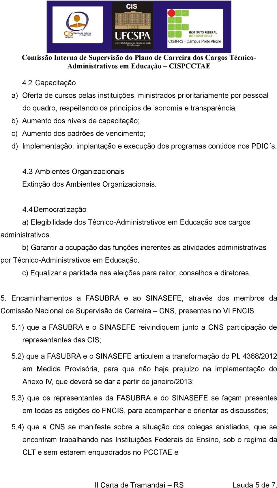 3 Ambientes Organizacionais Extinção dos Ambientes Organizacionais. 4.4 Democratização a) Elegibilidade dos Técnico-Administrativos em Educação aos cargos administrativos.