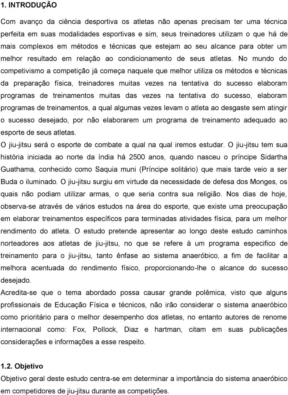 No mundo do competivismo a competição já começa naquele que melhor utiliza os métodos e técnicas da preparação física, treinadores muitas vezes na tentativa do sucesso elaboram programas de