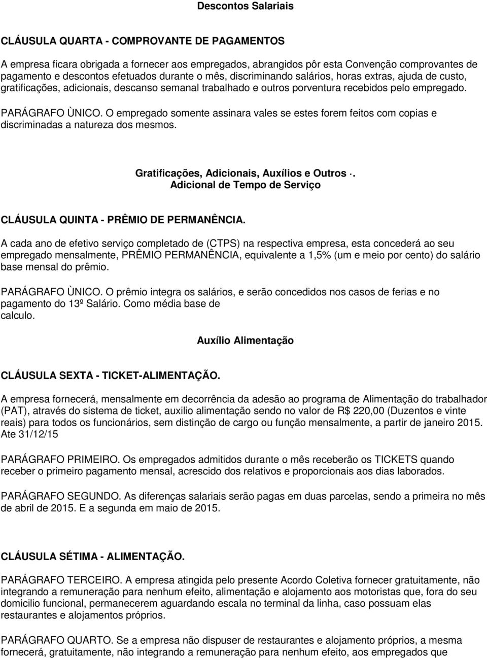 O empregado somente assinara vales se estes forem feitos com copias e discriminadas a natureza dos mesmos. Gratificações, Adicionais, Auxílios e Outros.