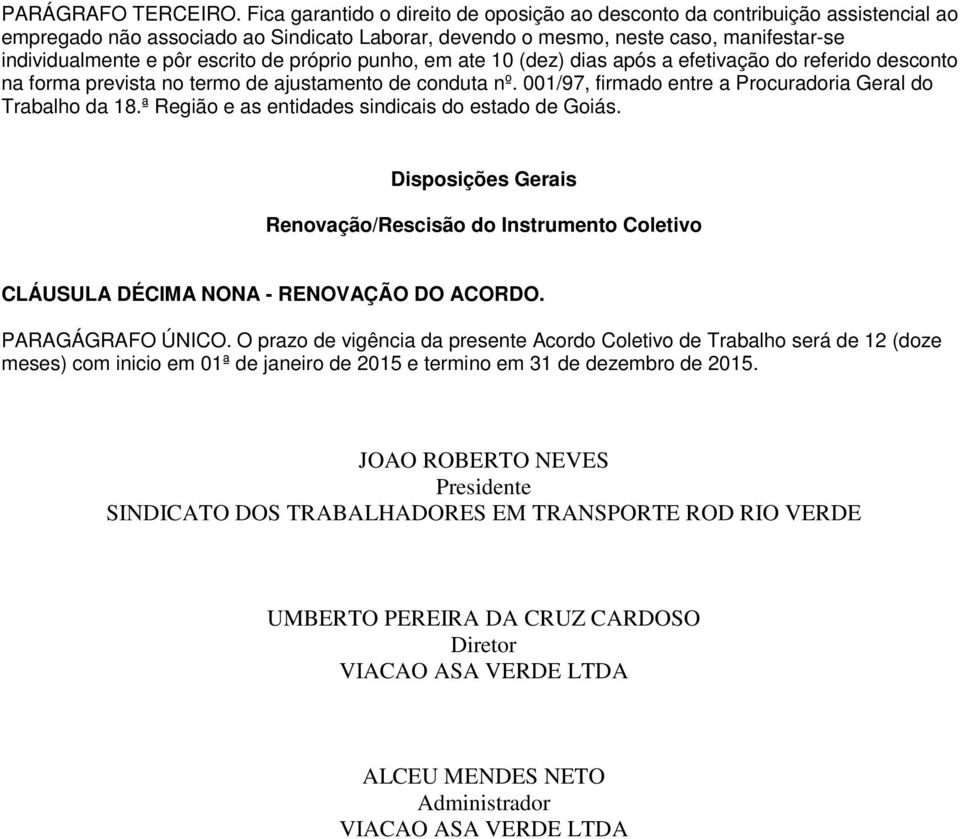 de próprio punho, em ate 10 (dez) dias após a efetivação do referido desconto na forma prevista no termo de ajustamento de conduta nº. 001/97, firmado entre a Procuradoria Geral do Trabalho da 18.