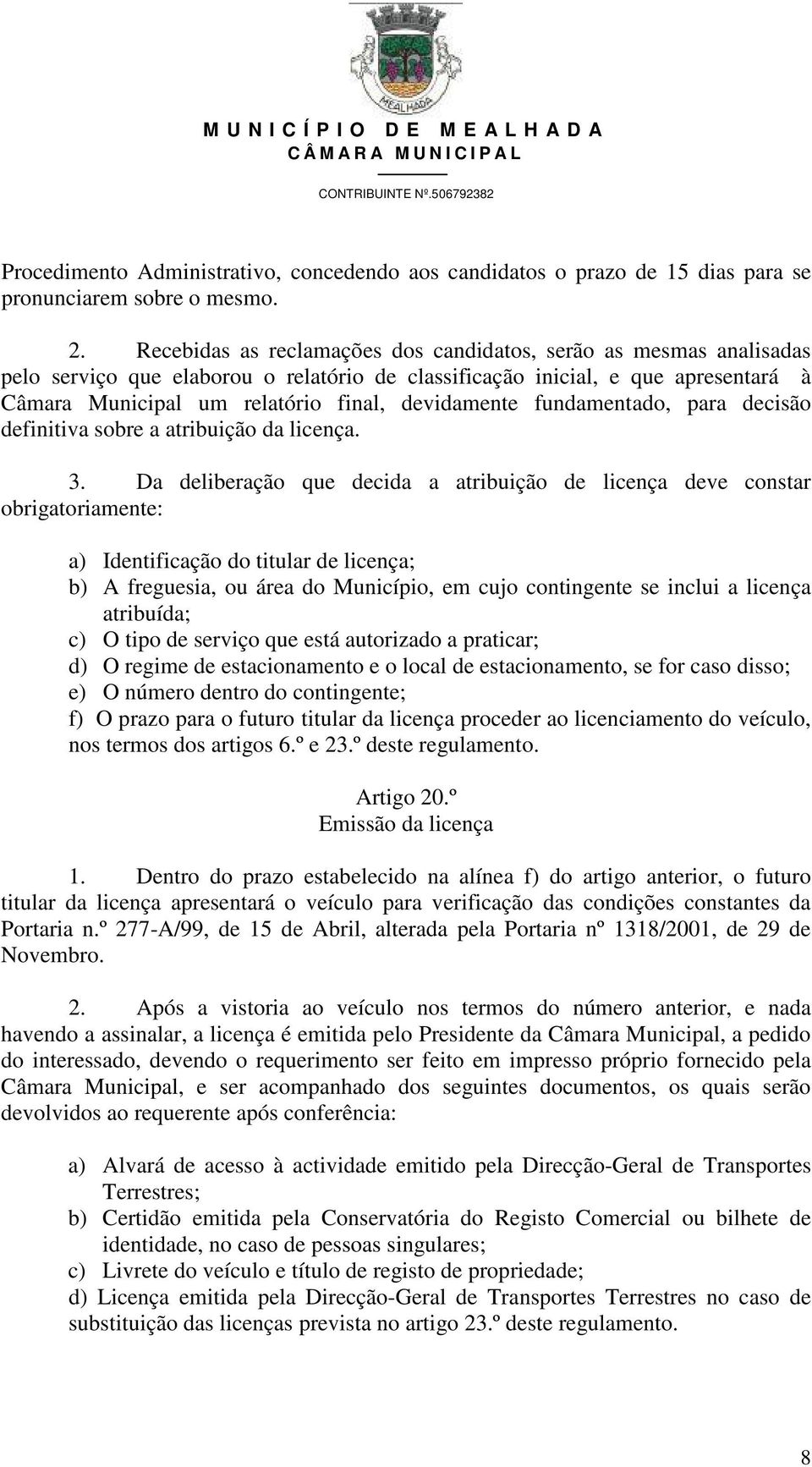 devidamente fundamentado, para decisão definitiva sobre a atribuição da licença. 3.