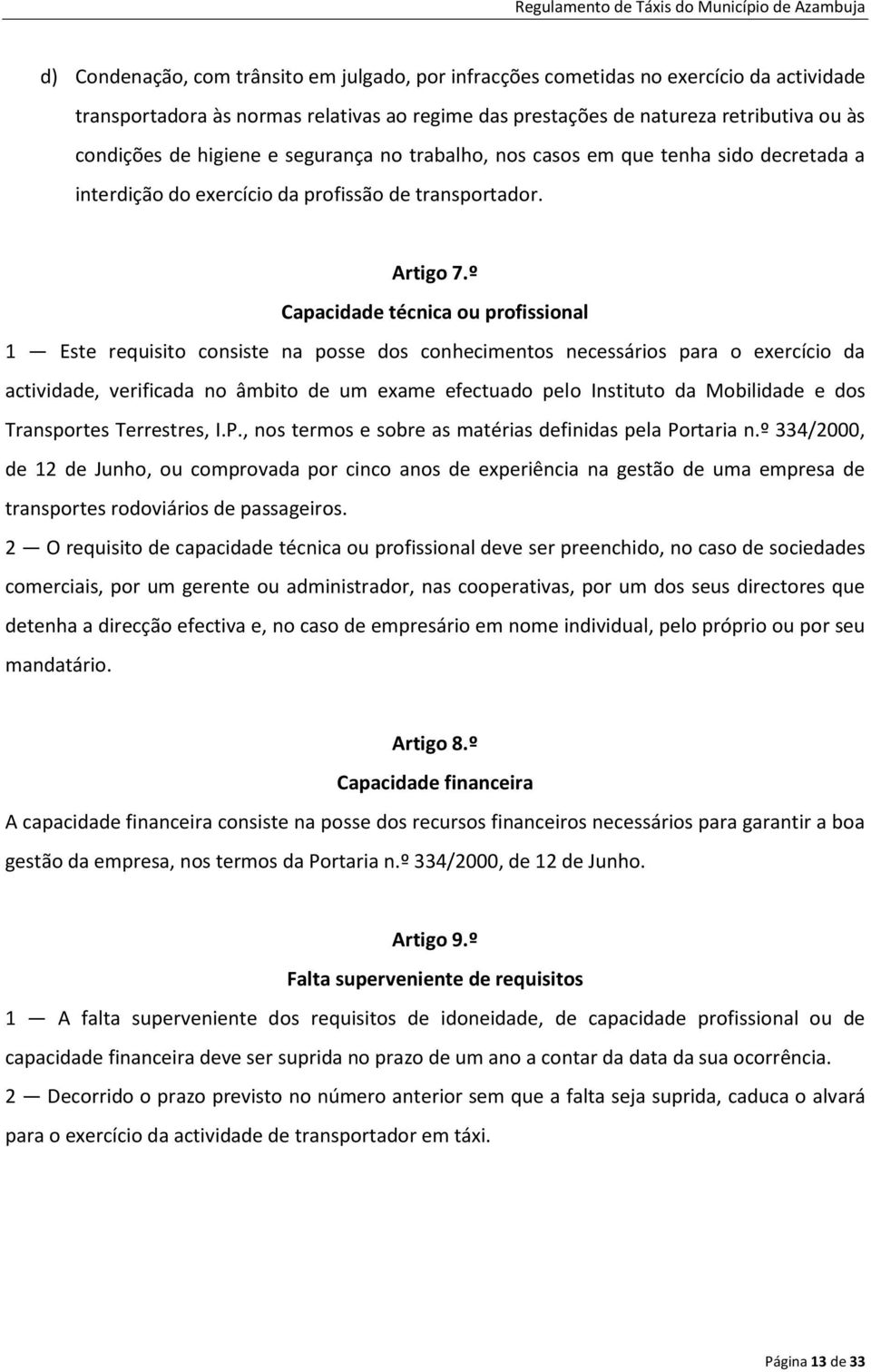 º Capacidade técnica ou profissional 1 Este requisito consiste na posse dos conhecimentos necessários para o exercício da actividade, verificada no âmbito de um exame efectuado pelo Instituto da