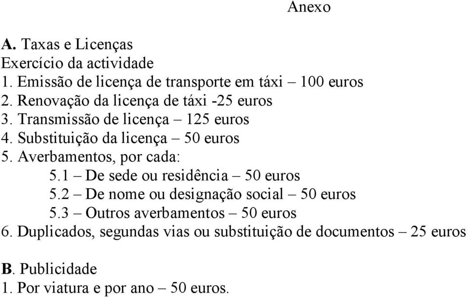 Averbamentos, por cada: 5.1 De sede ou residência 50 euros 5.2 De nome ou designação social 50 euros 5.
