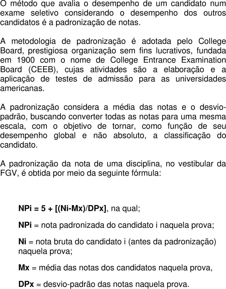 a elaboração e a aplicação de testes de admissão para as universidades americanas.