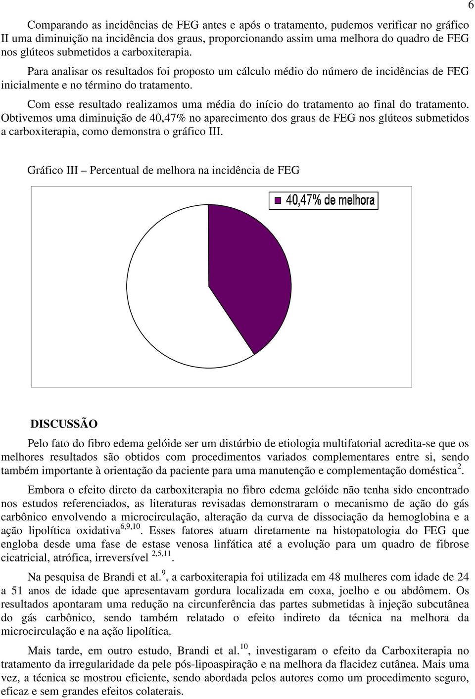 Com esse resultado realizamos uma média do início do tratamento ao final do tratamento.