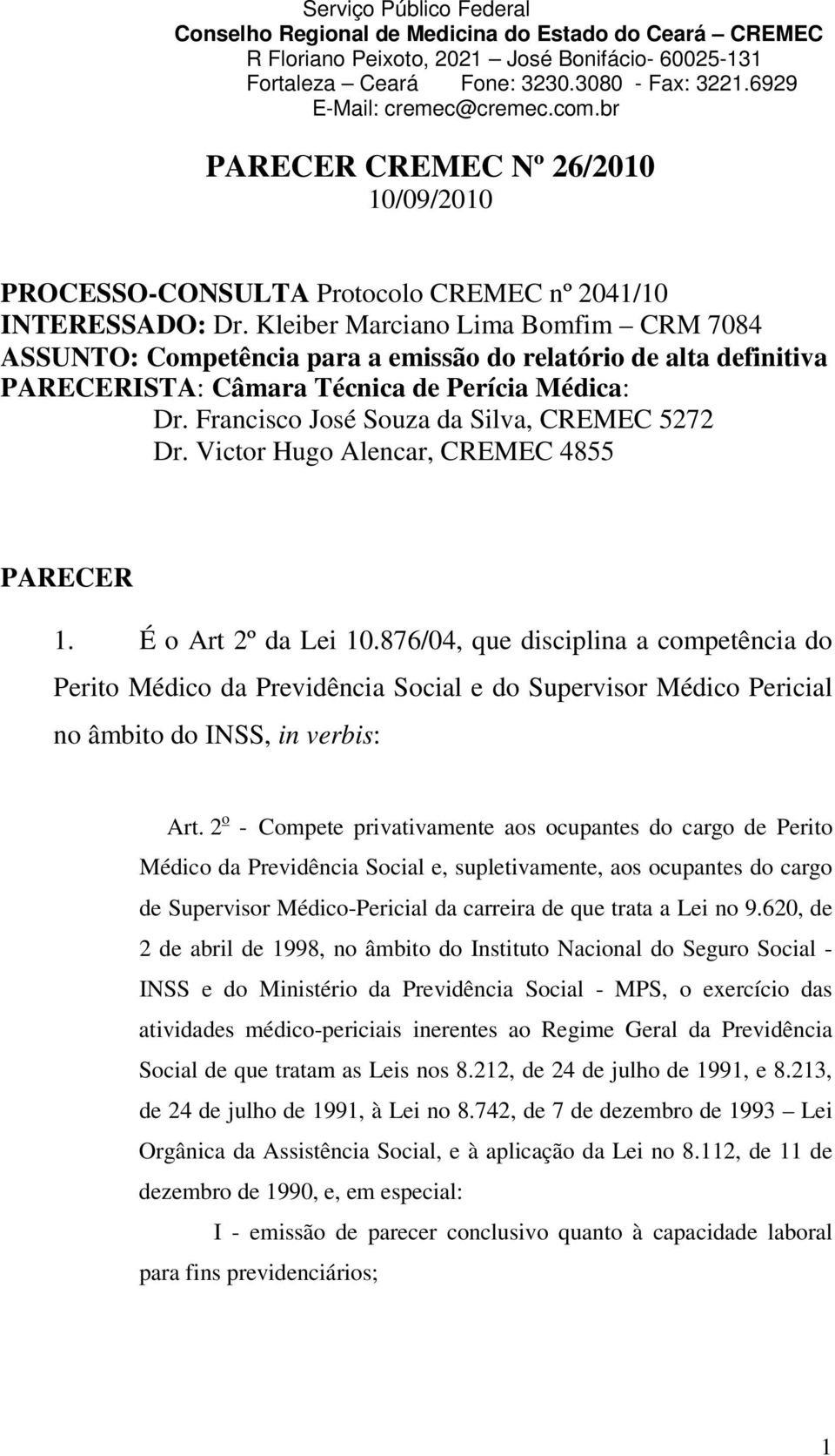 Francisco José Souza da Silva, CREMEC 5272 Dr. Victor Hugo Alencar, CREMEC 4855 PARECER 1. É o Art 2º da Lei 10.