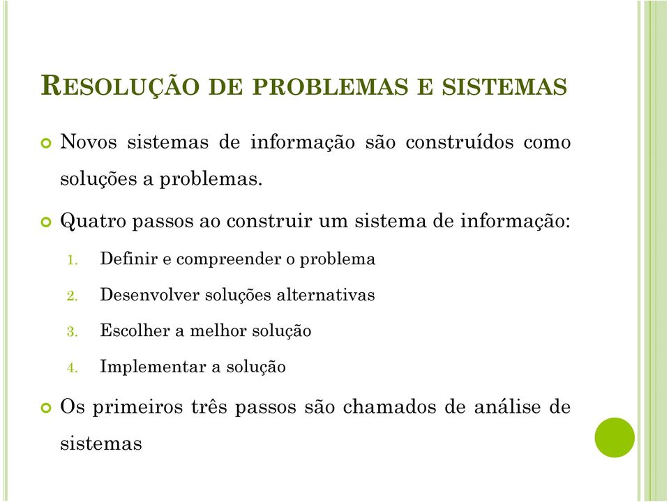 Definir e compreender o problema 2. Desenvolver soluções alternativas 3.